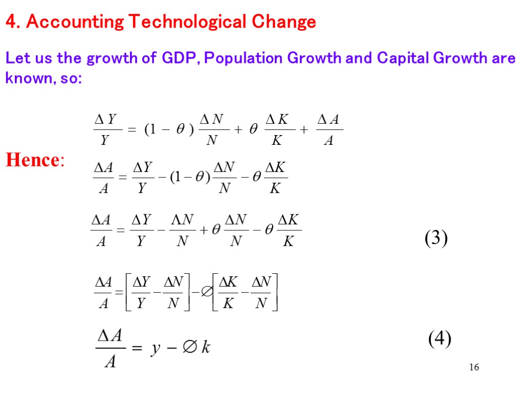 16 4. Accounting Technological Change Let us the growth of GDP, Population Growth and